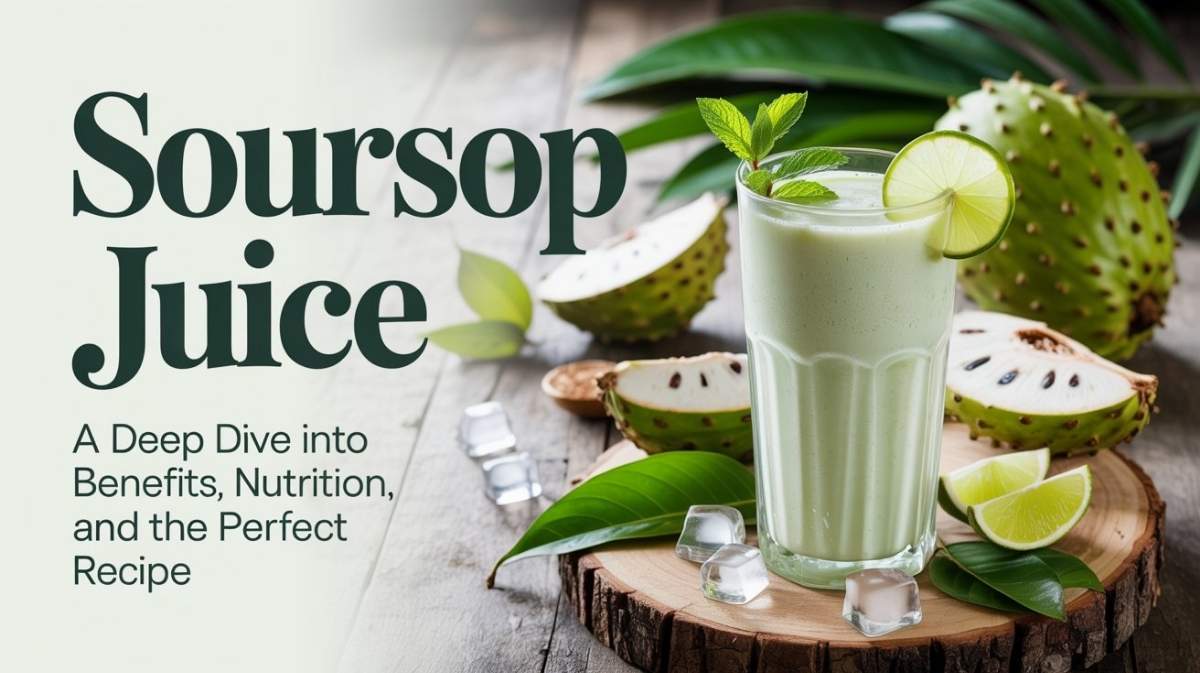 Soursop Juice A Deep Dive into Benefits, Nutrition, and the Perfect Recipe - Soursop Juice